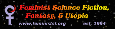 Feminist
	Science Fiction, Fantasy & Utopia
	... www.feministsf.org ... est. 1994